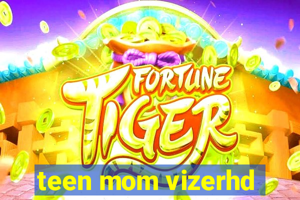 teen mom vizerhd